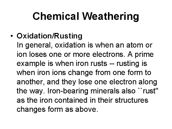 Chemical Weathering • Oxidation/Rusting In general, oxidation is when an atom or ion loses
