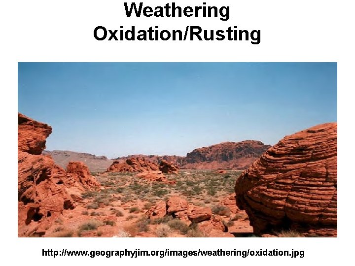 Weathering Oxidation/Rusting http: //www. geographyjim. org/images/weathering/oxidation. jpg 