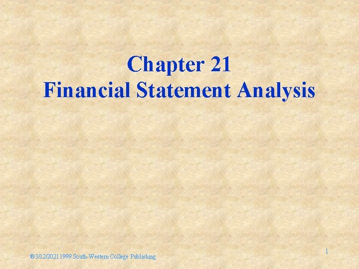Chapter 21 Financial Statement Analysis ® 3/12/20211999 South-Western College Publishing 1 