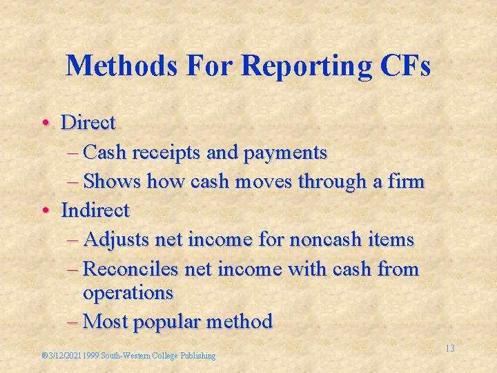 Methods For Reporting CFs • Direct – Cash receipts and payments – Shows how