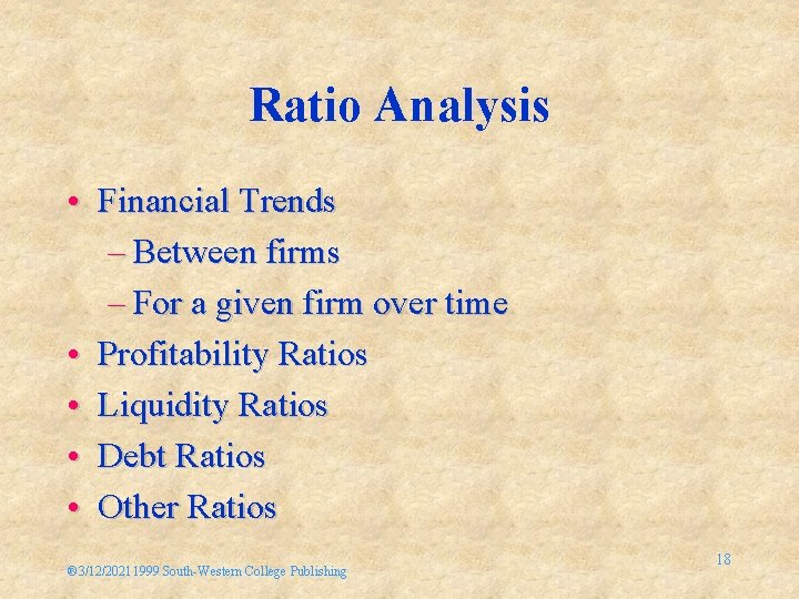 Ratio Analysis • Financial Trends – Between firms – For a given firm over