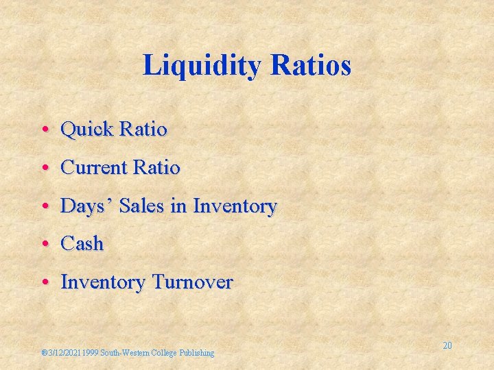 Liquidity Ratios • Quick Ratio • Current Ratio • Days’ Sales in Inventory •