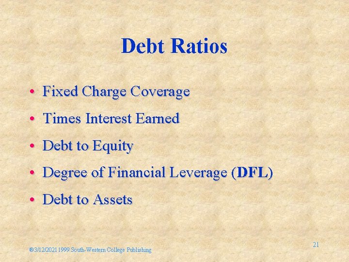 Debt Ratios • Fixed Charge Coverage • Times Interest Earned • Debt to Equity