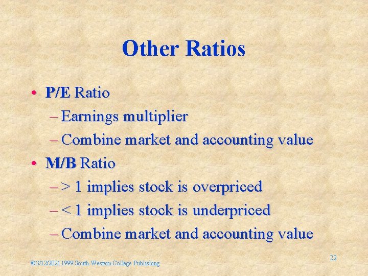 Other Ratios • P/E Ratio – Earnings multiplier – Combine market and accounting value