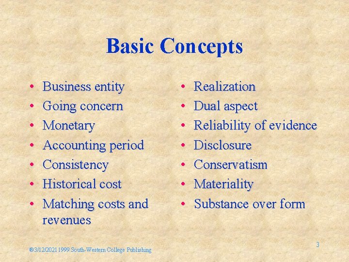 Basic Concepts • • Business entity Going concern Monetary Accounting period Consistency Historical cost