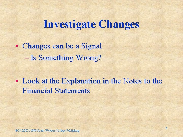 Investigate Changes • Changes can be a Signal – Is Something Wrong? • Look