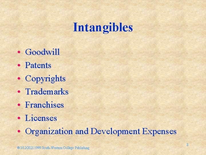 Intangibles • • Goodwill Patents Copyrights Trademarks Franchises Licenses Organization and Development Expenses ®