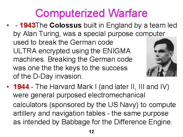 Computerized Warfare • - 1943 The Colossus built in England by a team led Computerized Warfare • - 1943 The Colossus built in England by a team led