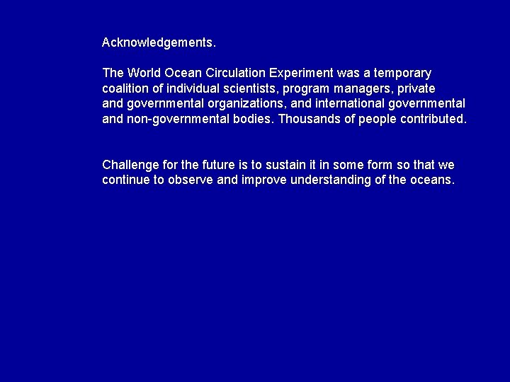 Acknowledgements. The World Ocean Circulation Experiment was a temporary coalition of individual scientists, program