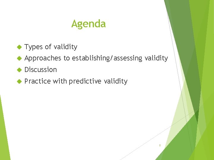Agenda Types of validity Approaches to establishing/assessing validity Discussion Practice with predictive validity 2
