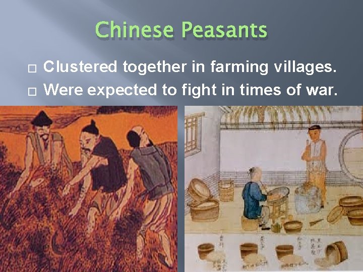 Chinese Peasants � � Clustered together in farming villages. Were expected to fight in