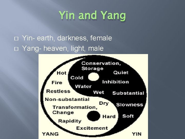 Yin and Yang � � Yin- earth, darkness, female Yang- heaven, light, male 