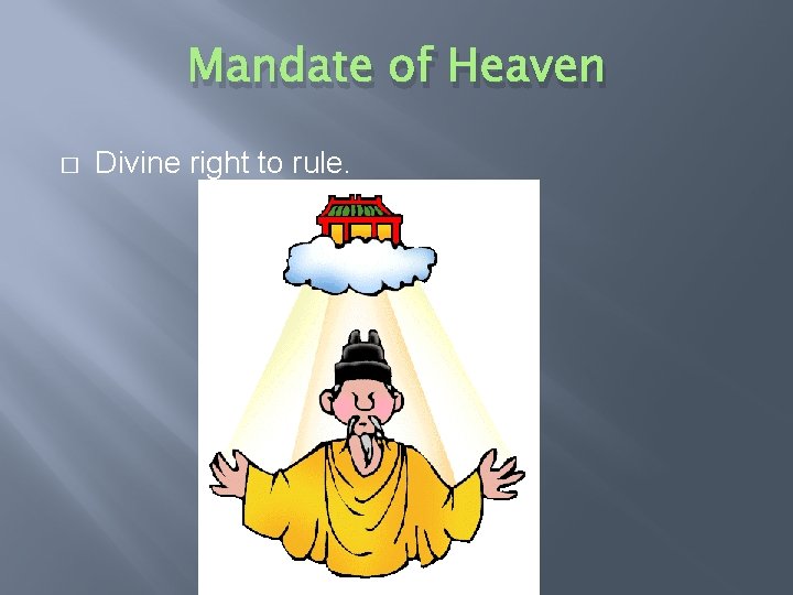 Mandate of Heaven � Divine right to rule. 