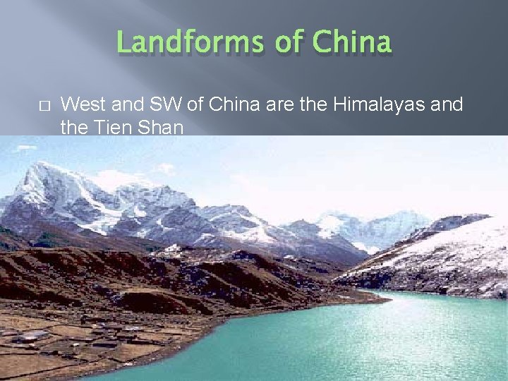 Landforms of China � West and SW of China are the Himalayas and the
