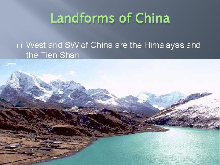 Landforms of China � West and SW of China are the Himalayas and the