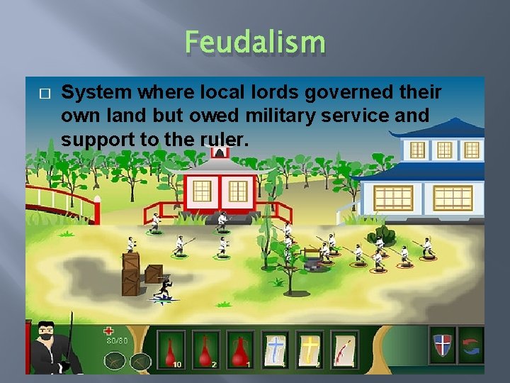 Feudalism � System where local lords governed their own land but owed military service