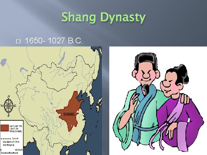 Shang Dynasty � 1650 - 1027 B. C. 