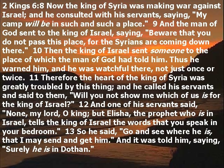 2 Kings 6: 8 Now the king of Syria was making war against Israel;