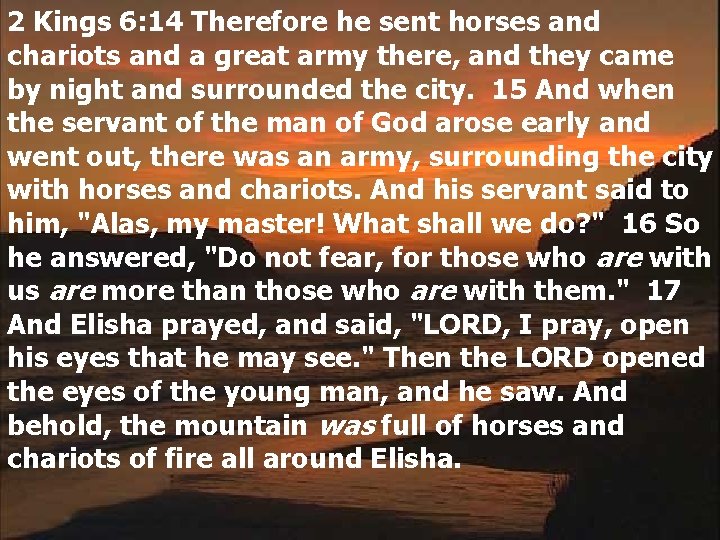 2 Kings 6: 14 Therefore he sent horses and chariots and a great army