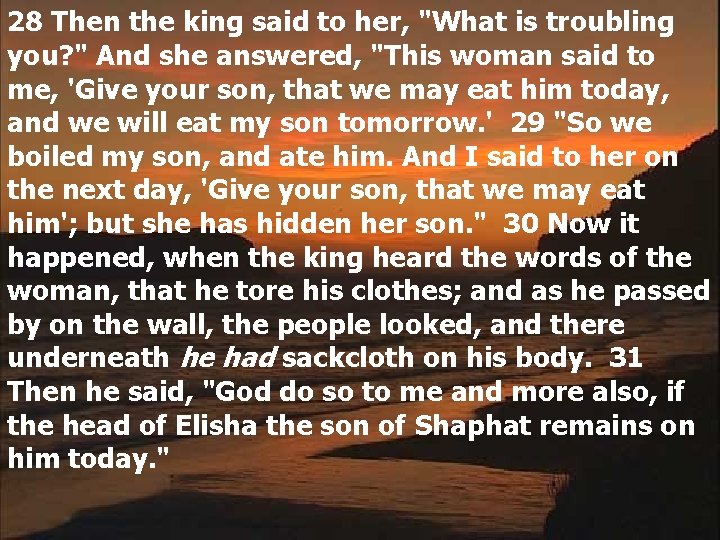 28 Then the king said to her, "What is troubling you? " And she