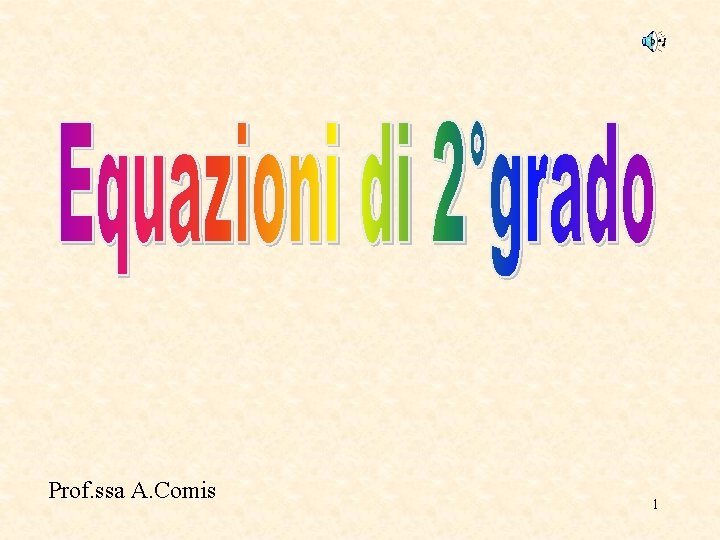 Prof. ssa A. Comis 1 Prof. ssa A. Comis 1