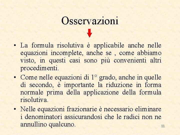 Osservazioni • La formula risolutiva è applicabile anche nelle equazioni incomplete, anche se , Osservazioni • La formula risolutiva è applicabile anche nelle equazioni incomplete, anche se ,