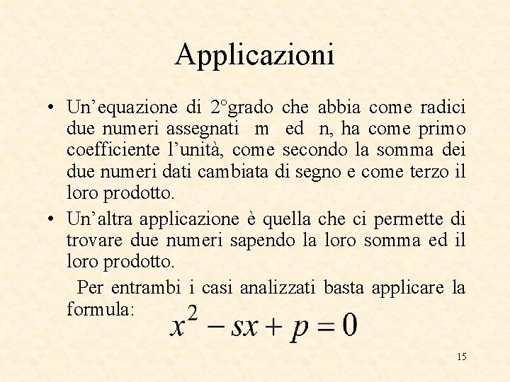Applicazioni • Un’equazione di 2°grado che abbia come radici due numeri assegnati m ed Applicazioni • Un’equazione di 2°grado che abbia come radici due numeri assegnati m ed