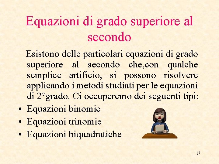 Equazioni di grado superiore al secondo Esistono delle particolari equazioni di grado superiore al Equazioni di grado superiore al secondo Esistono delle particolari equazioni di grado superiore al