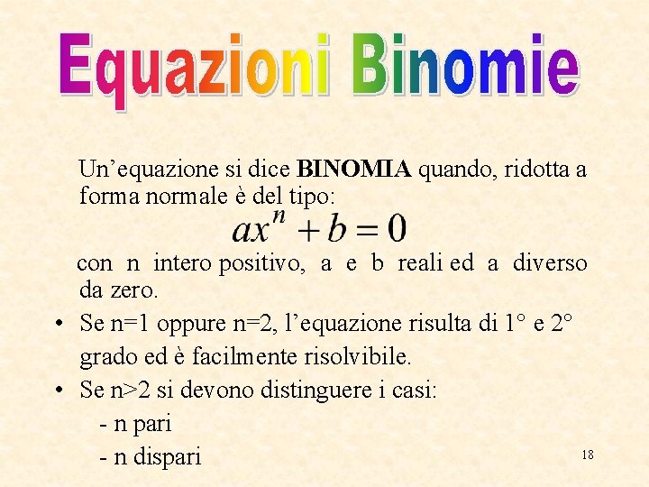 Un’equazione si dice BINOMIA quando, ridotta a forma normale è del tipo: con n Un’equazione si dice BINOMIA quando, ridotta a forma normale è del tipo: con n