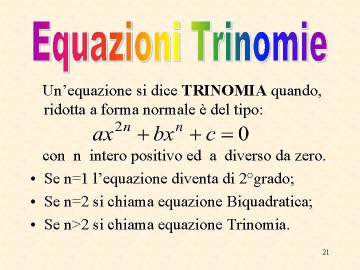 Un’equazione si dice TRINOMIA quando, ridotta a forma normale è del tipo: con n Un’equazione si dice TRINOMIA quando, ridotta a forma normale è del tipo: con n