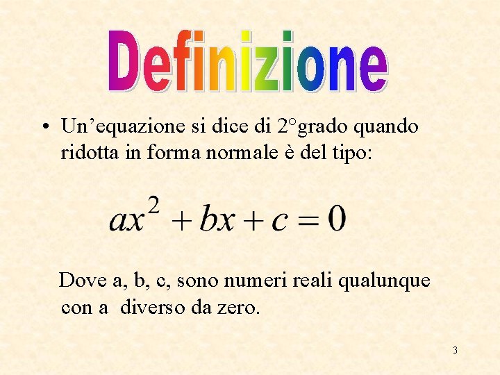 • Un’equazione si dice di 2°grado quando ridotta in forma normale è del • Un’equazione si dice di 2°grado quando ridotta in forma normale è del