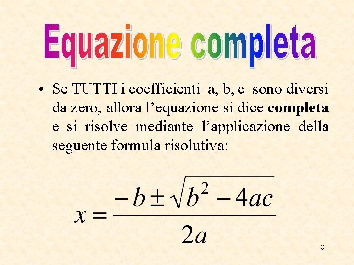 • Se TUTTI i coefficienti a, b, c sono diversi da zero, allora • Se TUTTI i coefficienti a, b, c sono diversi da zero, allora
