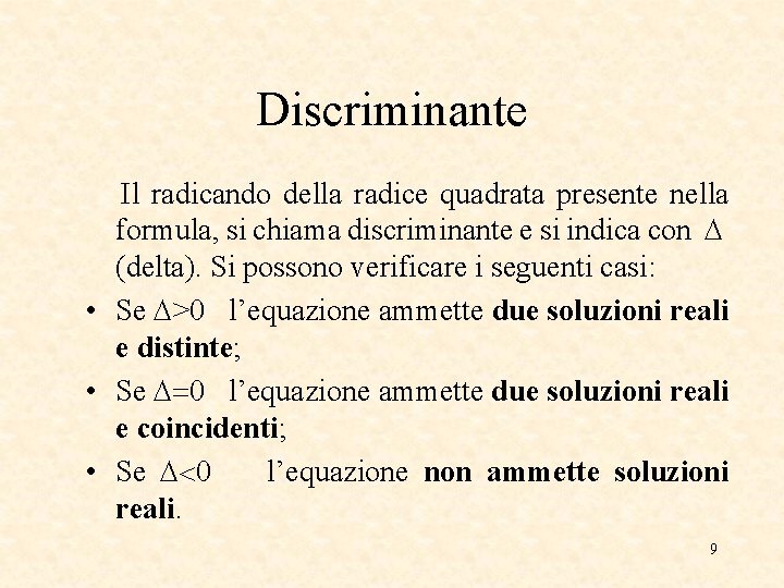 Discriminante Il radicando della radice quadrata presente nella formula, si chiama discriminante e si Discriminante Il radicando della radice quadrata presente nella formula, si chiama discriminante e si