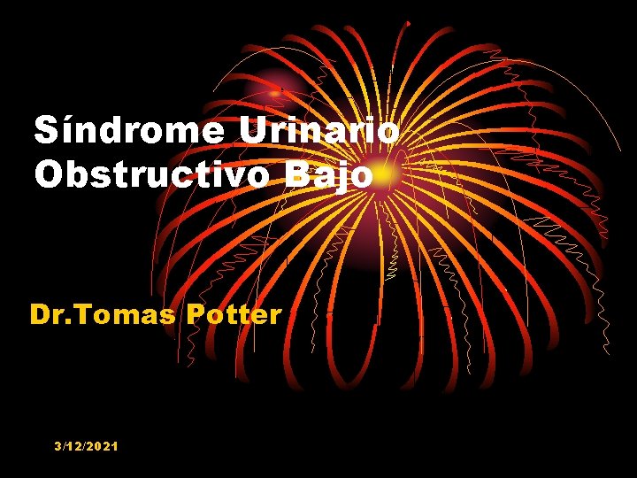 Síndrome Urinario Obstructivo Bajo Dr. Tomas Potter 3/12/2021 