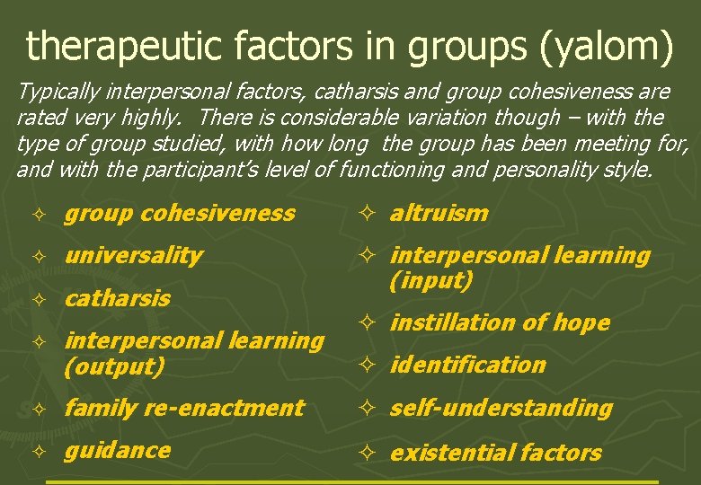 therapeutic factors in groups (yalom) Typically interpersonal factors, catharsis and group cohesiveness are rated therapeutic factors in groups (yalom) Typically interpersonal factors, catharsis and group cohesiveness are rated