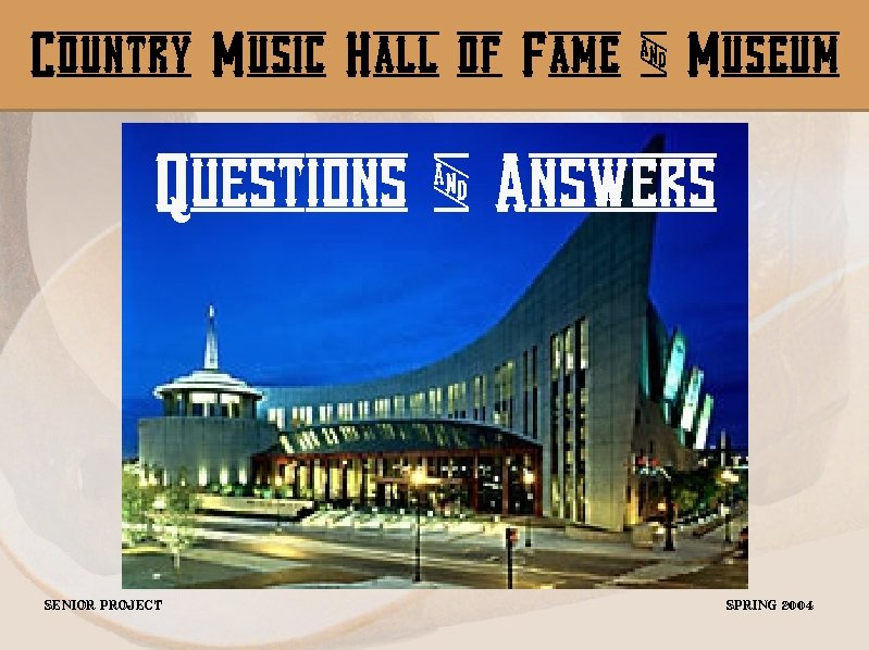 Country Music Hall of Fame & Museum Questions & Answers Senior Project Spring 2004