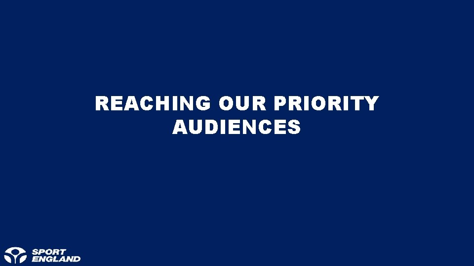 REACHING OUR PRIORITY AUDIENCES 