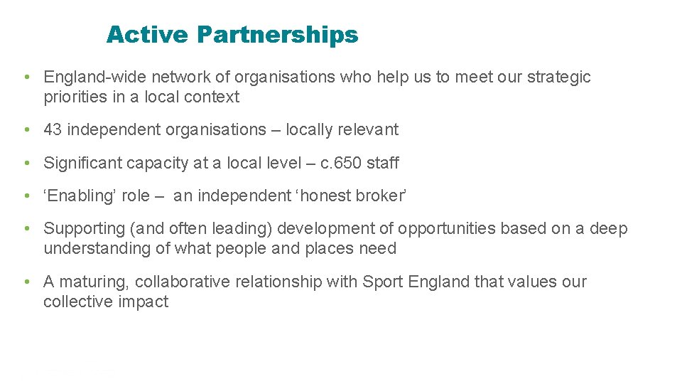 Active Partnerships • England-wide network of organisations who help us to meet our strategic