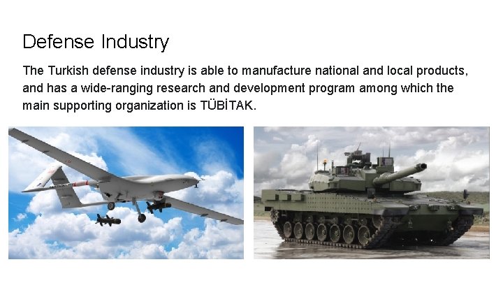 Defense Industry The Turkish defense industry is able to manufacture national and local products,