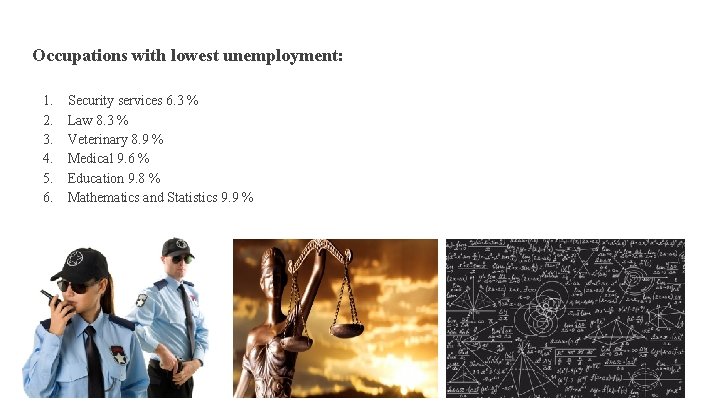 Occupations with lowest unemployment: 1. 2. 3. 4. 5. 6. Security services 6. 3