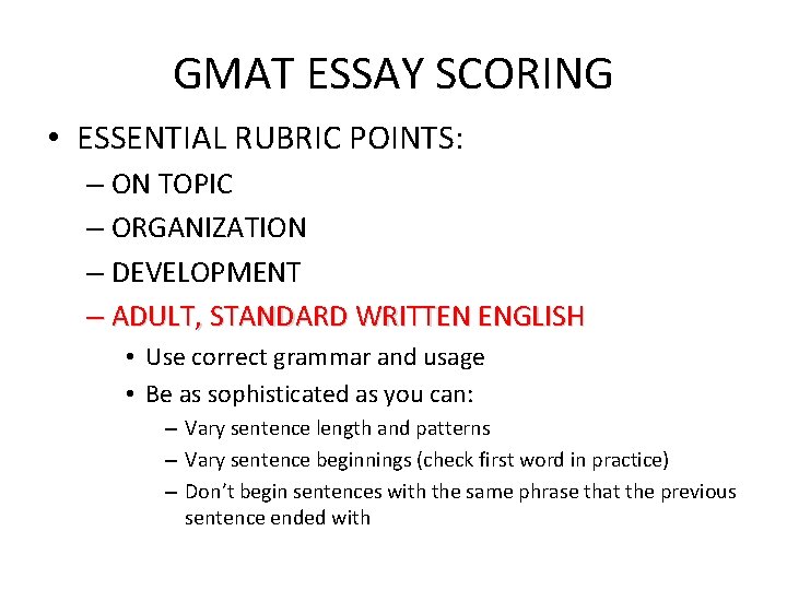 GMAT ESSAY SCORING • ESSENTIAL RUBRIC POINTS: – ON TOPIC – ORGANIZATION – DEVELOPMENT