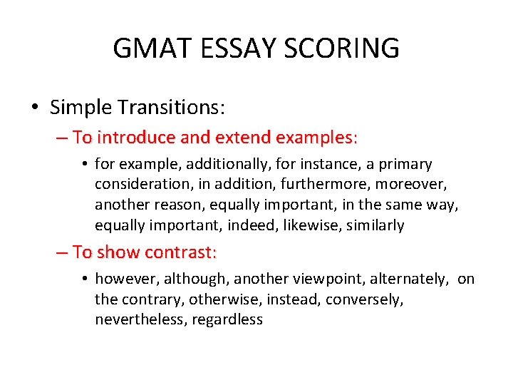 GMAT ESSAY SCORING • Simple Transitions: – To introduce and extend examples: • for