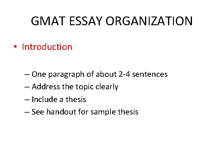 GMAT ESSAY ORGANIZATION • Introduction – One paragraph of about 2 -4 sentences –