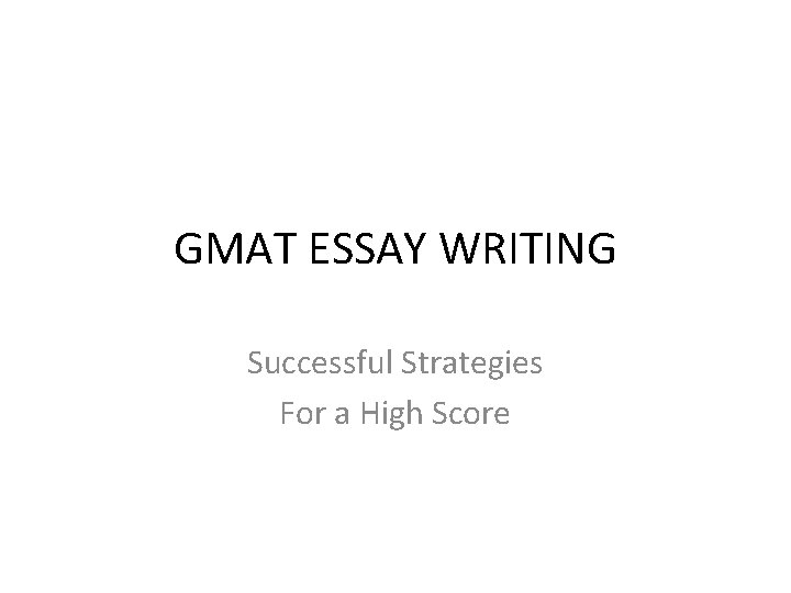GMAT ESSAY WRITING Successful Strategies For a High Score 
