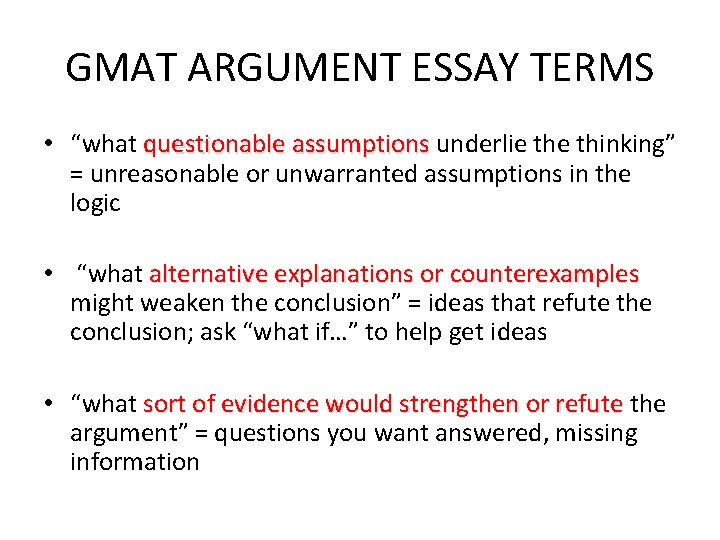 GMAT ARGUMENT ESSAY TERMS • “what questionable assumptions underlie thinking” = unreasonable or unwarranted