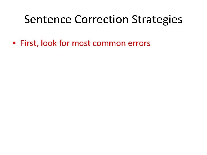 Sentence Correction Strategies • First, look for most common errors 