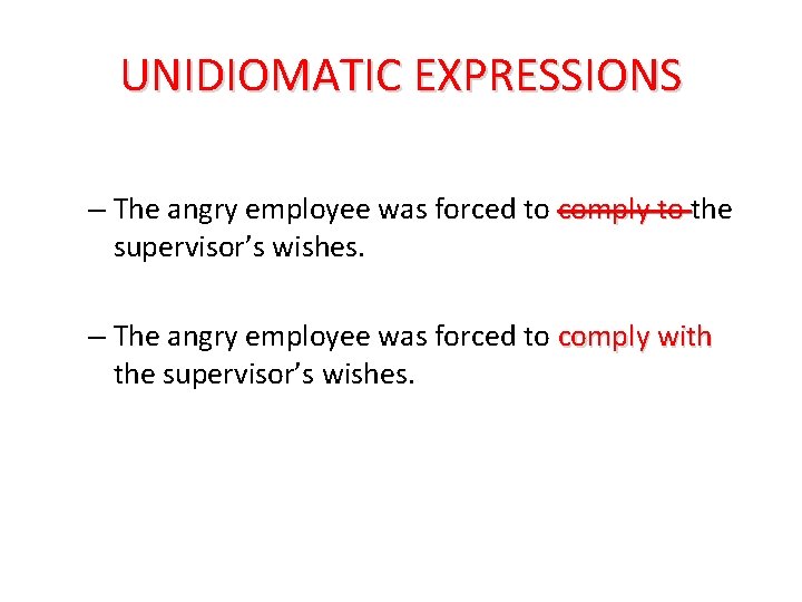 UNIDIOMATIC EXPRESSIONS – The angry employee was forced to comply to the supervisor’s wishes.