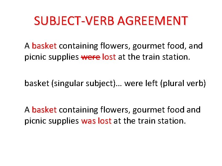 SUBJECT-VERB AGREEMENT A basket containing flowers, gourmet food, and picnic supplies were lost at