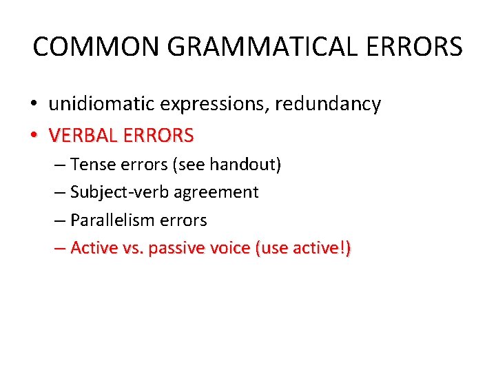 COMMON GRAMMATICAL ERRORS • unidiomatic expressions, redundancy • VERBAL ERRORS – Tense errors (see