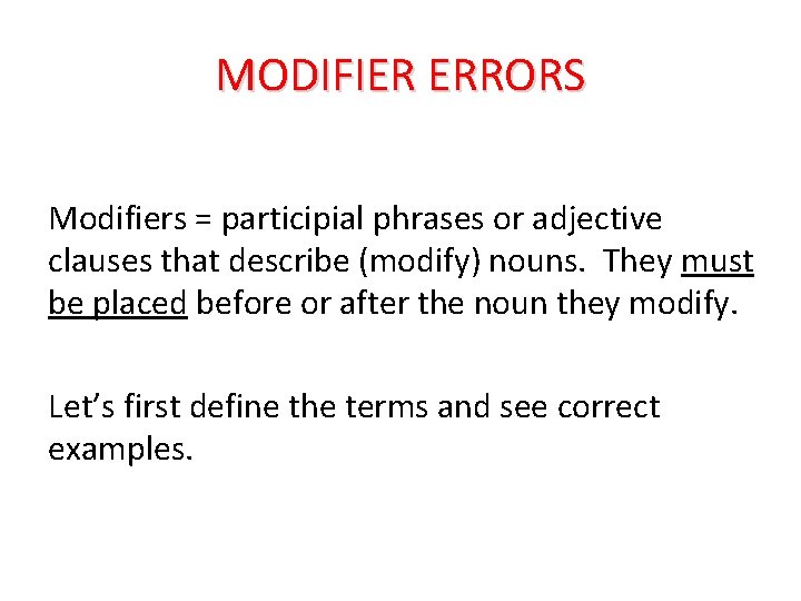 MODIFIER ERRORS Modifiers = participial phrases or adjective clauses that describe (modify) nouns. They